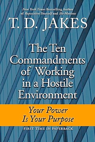 ten commandments of working in a hostile environment your power is your purpose 1st edition t. d. jakes