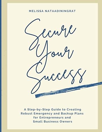secure your success a step by step guide to creating robust emergency and backup plans for entrepreneurs and