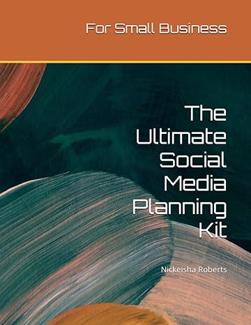 the ultimate social media planning kit for small business 1st edition nickeisha s roberts b0c9sf8m63