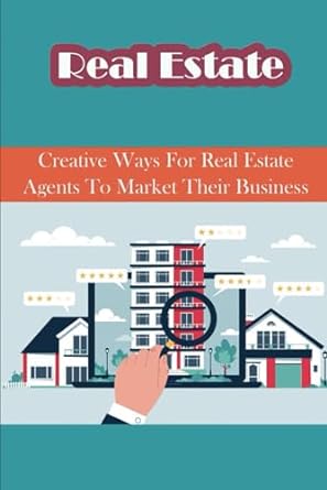 real estate industry creative ways for real estate agents to market their business 1st edition hilma staniec