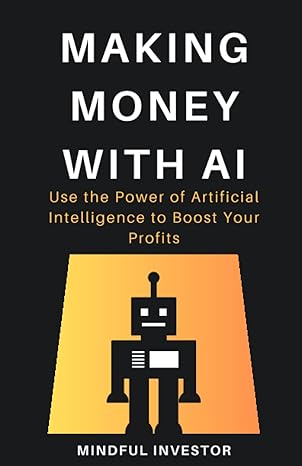 making money with ai use the power of artificial intelligence to boost your profits 1st edition mindful