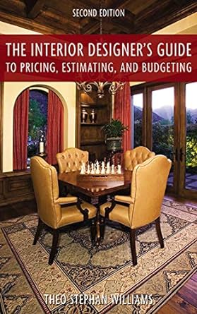 the interior designer s guide to pricing estimating and budgeting 2nd edition theo stephen williams