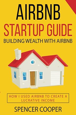 airbnb startup guide building wealth with airbnb how i used airbnb to create a lucrative income 1st edition