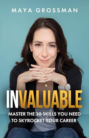 invaluable master the 10 skills you need to skyrocket your career 1st edition maya grossman 1735436305,
