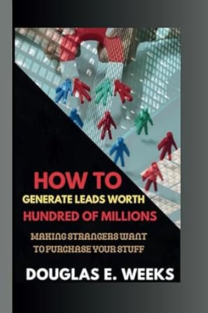 how to generate leads worth hundred of millions making strangers want to purchase your stuff 1st edition