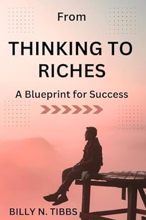 from thinking to riches a blueprint for success 1st edition billy n tibbs 979-8863981161