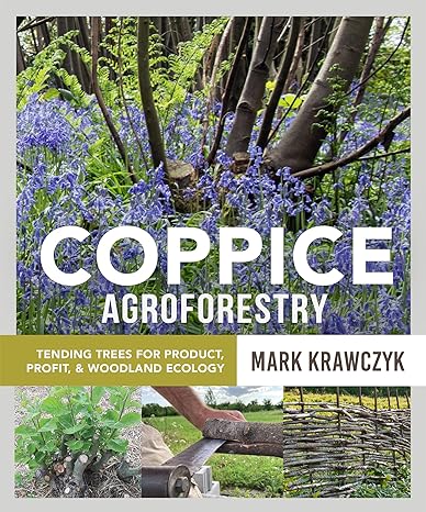 coppice agroforestry tending trees for product profit and woodland ecology 1st edition mark krawczyk