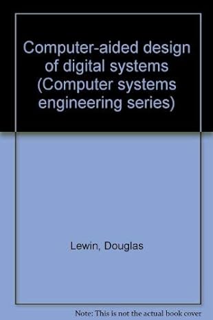 computer aided design of digital systems 1st edition douglas lewin 0844809187, 978-0844809182