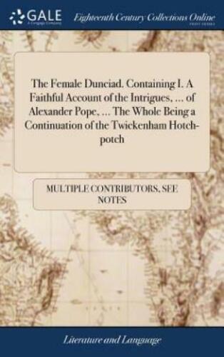 the female dunciad  containing i  a faithful account of the intrigues 1st edition multiple contributors