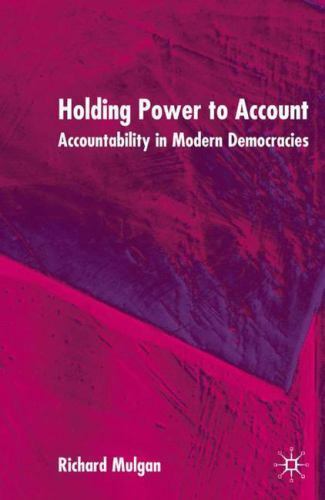 holding power to account accountability in modern democracies 1st edition richard mulgan 0333987683,