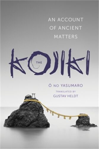 the kojiki an account of ancient matters 1st edition no yasumaro Ō 0231163894, 9780231163897