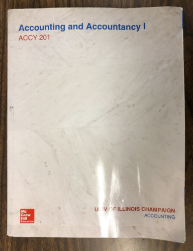 accounting and accountancy i accy 201 1st edition university of illinois champaign 9781264082117