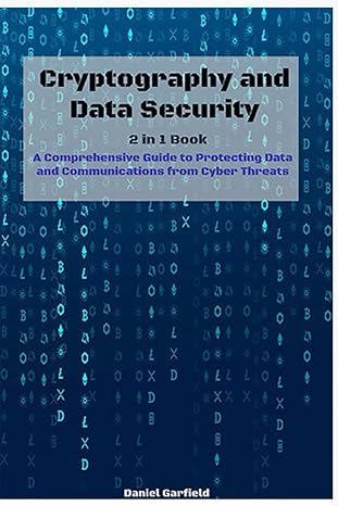 cryptography and data security 2 in 1 guide a comprehensive guide to protecting data and communications from
