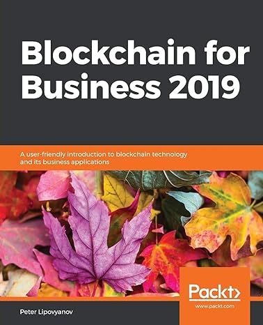 blockchain for business 2019 a user friendly introduction to blockchain technology and its business