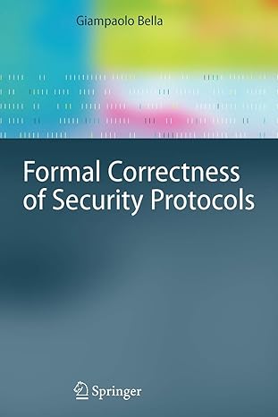 formal correctness of security protocols 1st edition giampaolo bella 3642087825, 978-3642087820