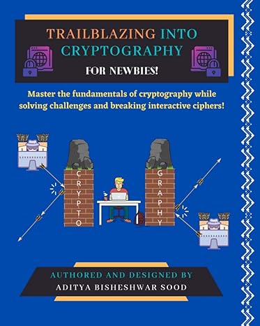 trailblazing into cryptography for newbies master the fundamentals of cryptography while solving challenges