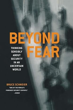 beyond fear thinking sensibly about security in an uncertain world 1st edition bruce schneier 1475781199,