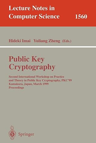 Public Key Cryptography Second International Workshop On Practice And Theory In Public Key Cryptography Pkc99 Kamakura Japan March 1999 Proceedings
