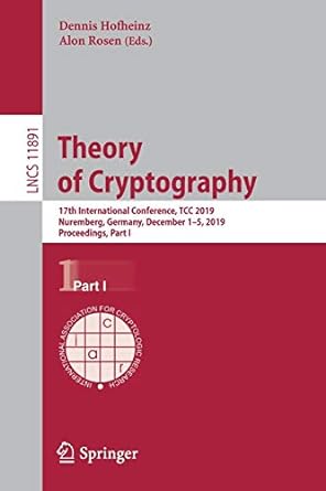 theory of cryptography 17th international conference tcc 2019 nuremberg germany december 1 5 2019 proceedings