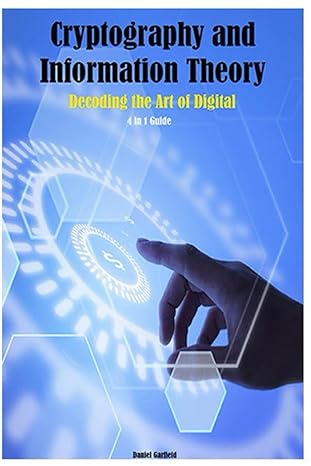 cryptography and information theory decoding the art of digital 4 in 1 guide 1st edition daniel garfield
