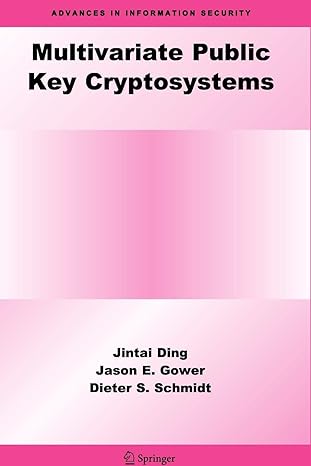 multivariate public key cryptosystems 1st edition jintai ding ,jason e. gower ,dieter s. schmidt 1441940774,
