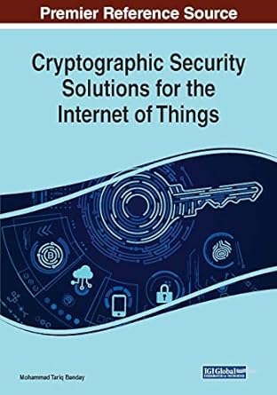 cryptographic security solutions for the internet of things 1st edition mohammad tariq banday 1522586296,