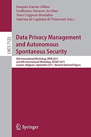 data privacy management and autonomous spontaneus security 6th international workshop dpm 2011 and 4th