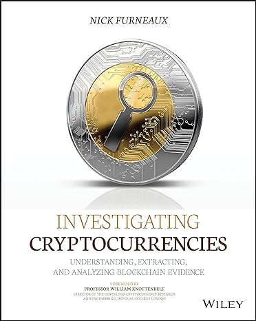 investigating cryptocurrencies understanding extracting and analyzing blockchain evidence 1st edition nick