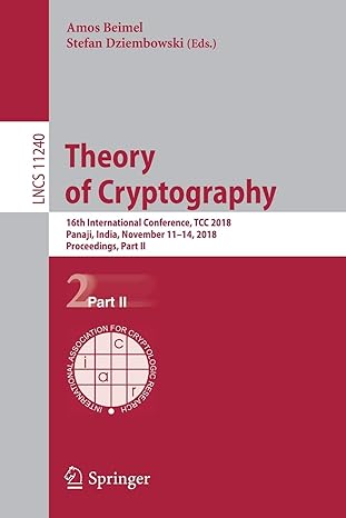 theory of cryptography th international conference tcc 2018 panaji india november 11 14 2018 proceedings part