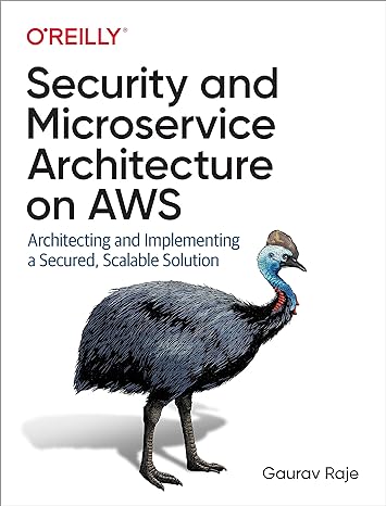 security and microservice architecture on aws architecting and implementing a secured scalable solution 1st