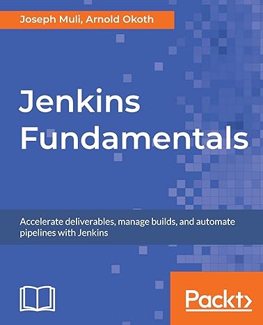 jenkins fundamentals accelerate deliverables manage builds and automate pipelines with jenkins 1st edition
