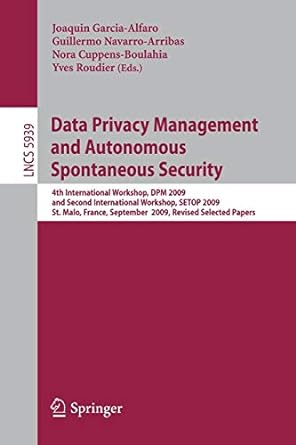 Data Privacy Management And Autonomous Spontaneous Security 4th International Workshop Dpm 2009 And Second International Workshop Setop 2009 St Malo France September 2009 Revised Selected Papers