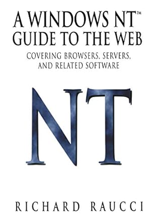 a windows nt guide to the web covering browsers servers and related software 1st edition richard raucci