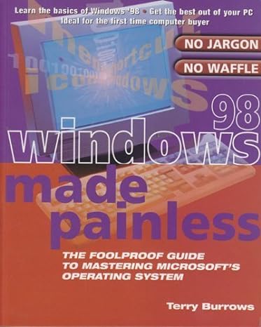 Windows 98 Made Painless The Foolproof Guide To Mastering Microsofts Operating System