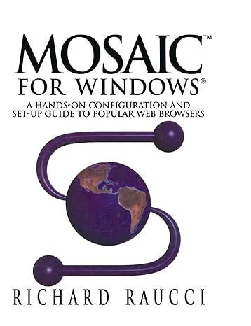 mosaic for windows a hands on configuration and set up guide to popular web browsers 1st edition richard