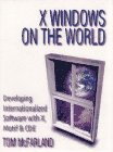 x windows on the world developing internationalized software with x motif and cde 1st edition thomas c