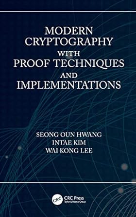 modern cryptography with proof techniques and implementations 1st edition seong oun hwang ,intae kim ,wai