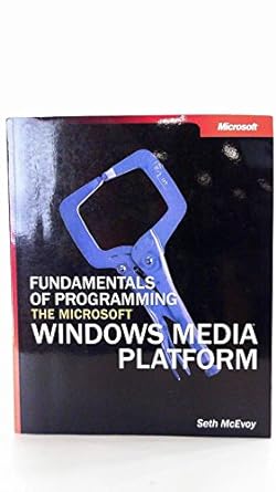 fundamentals of programming the microsoft windows media platform 1st edition seth mcevoy 0735619115,