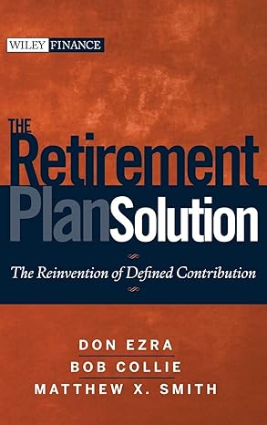 the retirement plan solution the reinvention of defined contribution 1st edition don ezra ,bob collie