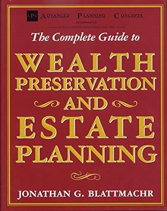 the complete guide to wealth preservation and estate planning 1st edition jonathan g. blattmachr 0895262541,