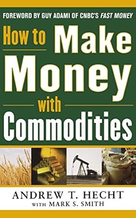 how to make money with commodities 1st edition andrew t. hecht 0071807896, 978-0071807890