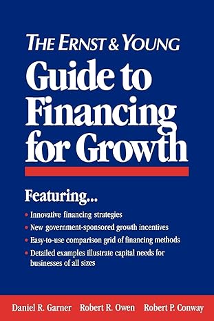 the ernst and young guide to financing for growth 1st edition ernst & young llp ,daniel r. garner ,robert r.