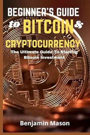 beginner s guide to bitcoin and cryptocurrency the ultimate guide to starting bitcoin investment 1st edition