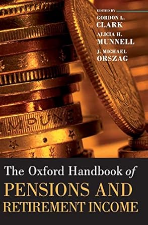 the oxford handbook of pensions and retirement income 1st edition gordon l. clark ,alicia h. munnell ,j.