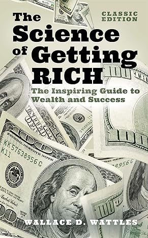 the science of getting rich the inspiring guide to wealth and success 1st edition wallace d. wattles ,tania