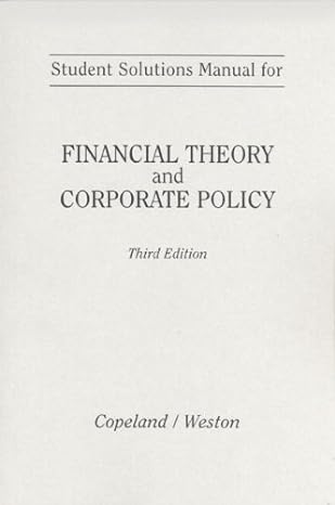 financial theory and corporate policy solution manual edition thomas e. copeland ,j. fred weston 0201106493,