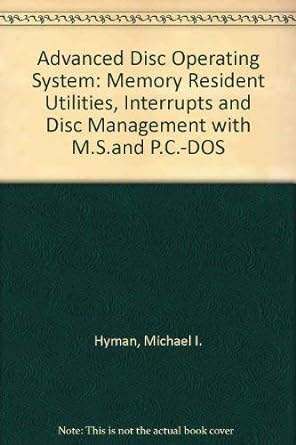advanced dos memory resident utilities interrupts and disk management with ms and pc dos 1st edition michael