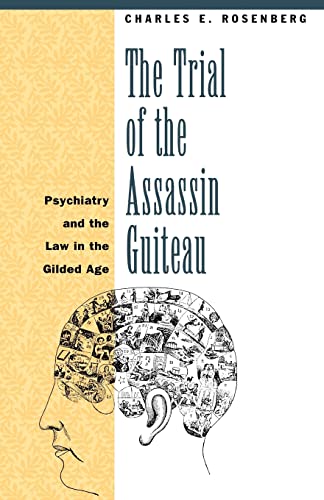 the trial of the assassin guiteau psychiatry and the law in the gilded age 1st edition charles e e rosenberg