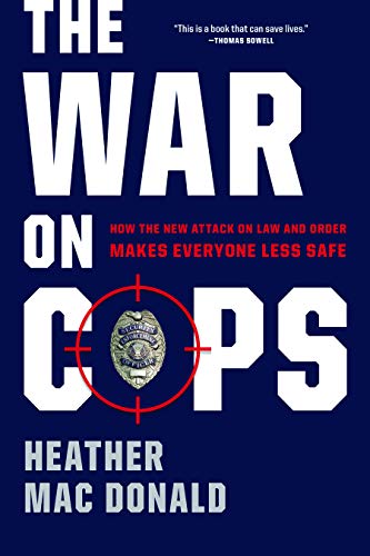 The War On Cops How The New Attack On Law And Order Makes Everyone Less Safe