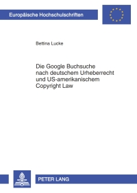die google buchsuche nach deutschem urheberrecht und us amerikanischem copyright law 1st edition bettina